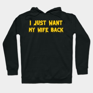 I just want my wife back Hoodie